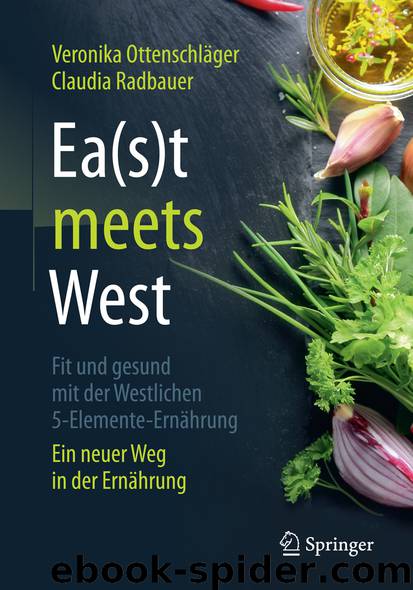 Ea(s)t meets West – Fit und gesund mit der Westlichen 5-Elemente-Ernährung by Veronika Ottenschläger & Claudia Radbauer