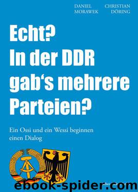 Echt? In der DDR gab's mehrere Parteien? - Ein Ossi und ein Wessi beginnen einen Dialog (German Edition) by Morawek Daniel & Döring Christian