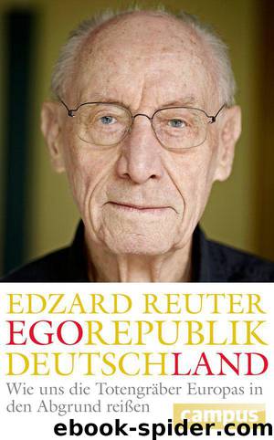 Egorepublik Deutschland: Wie uns die Totengräber Europas in den Abgrund reißen (German Edition) by Reuter Edzard