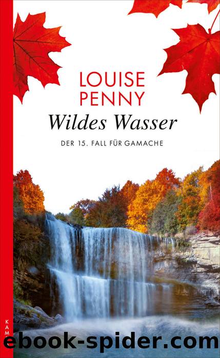 Ein Fall fÃ¼r Gamache 15 - Wildes Wasser by Penny Louise