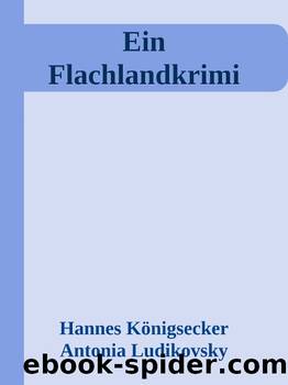 Ein Flachlandkrimi by Hannes Königsecker