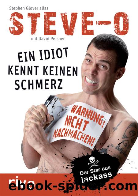 Ein Idiot kennt keinen Schmerz by Glover Stephen „Steve-O“ & David Peisner