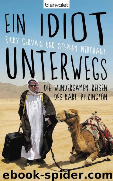 Ein Idiot unterwegs: Die wundersamen Reisen des Karl Pilkington (German Edition) by Karl Pilkington & Ricky Gervais & Stephen Merchant