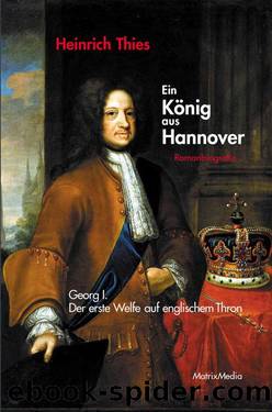 Ein König aus Hannover: Georg I. - Der erste Welfe auf englischem Thron (German Edition) by Heinrich Thies