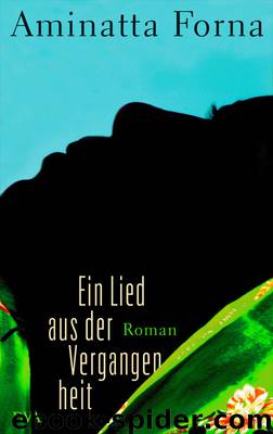 Ein Lied aus der Vergangenheit - Forna, A: Lied aus der Vergangenheit by Forna Aminatta