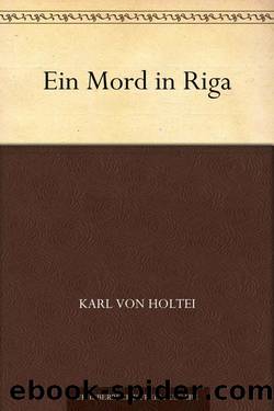 Ein Mord in Riga (German Edition) by Karl von Holtei