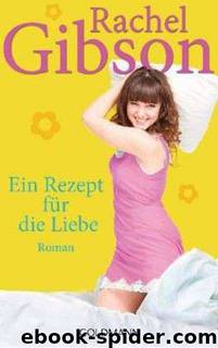 Ein Rezept für die Liebe: Roman (German Edition) by Gibson Rachel