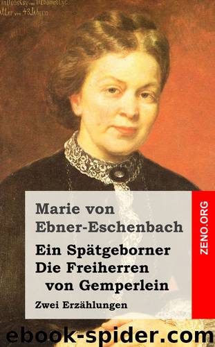 Ein Spätgeborner  Die Freiherren von Gemperlein by Marie von Ebner-Eschenbach