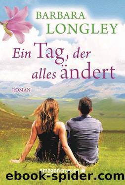 Ein Tag, der alles ändert (German Edition) by Barbara Longley