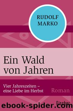 Ein Wald von Jahren. Vier Jahreszeiten â eine Liebe im Herbst by Rudolf Marko