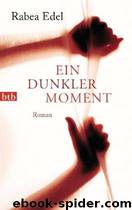 Ein dunkler Moment - Roman by Edel Rabea