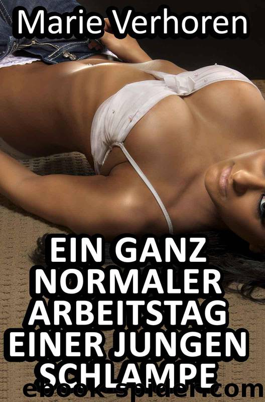 Ein ganz normaler Arbeitstag einer jungen Schlampe (German Edition) by Verhoren Marie