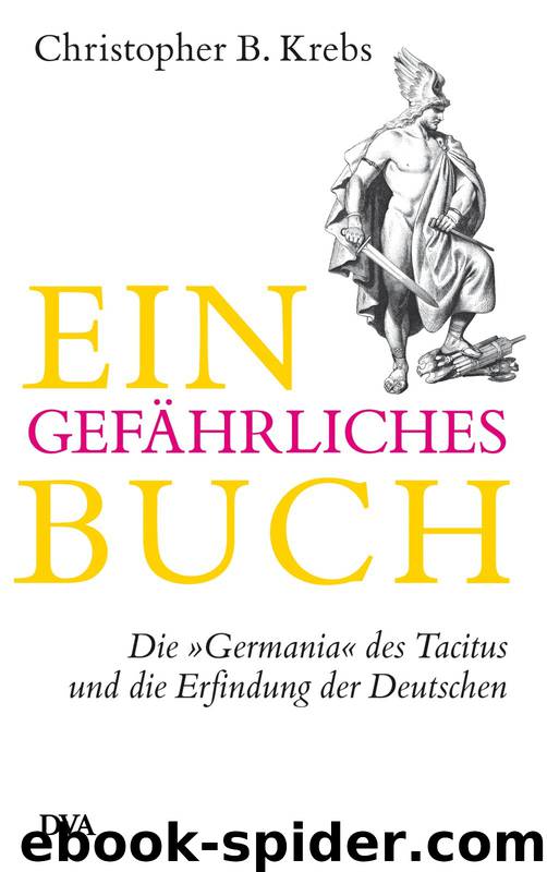 Ein gefaehrliches Buch - Die Germania des Tacitus und die Erfindung der Deutschen by Christopher Krebs