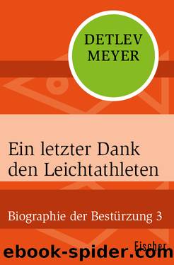 Ein letzter Dank den Leichtathleten. Biographie der Bestürzung 3 by Detlev Meyer