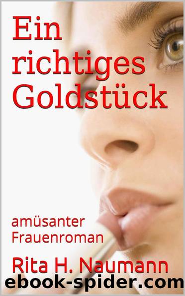 Ein richtiges Goldstueck by Rita H. Naumann