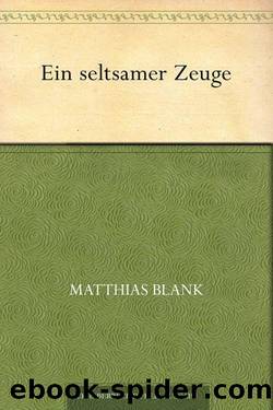 Ein seltsamer Zeuge (German Edition) by Matthias Blank