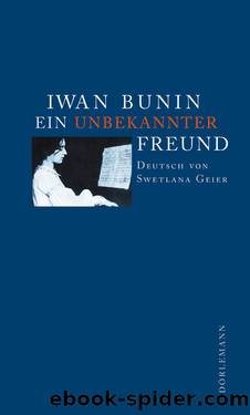 Ein unbekannter Freund by Iwan Bunin