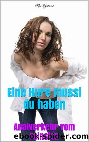 Eine Hure musst du haben: Analverkehr vom Feinsten [XXX-Edition] (German Edition) by Nina Gotthard