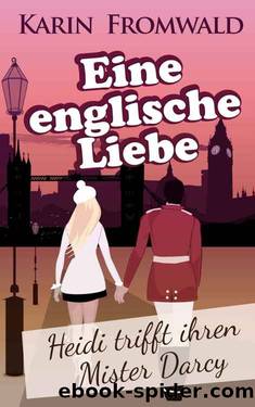 Eine englische Liebe - Heidi trifft ihren Mister Darcy by Karin Fromwald