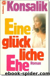 Eine glückliche Ehe by Heinz G. Konsalik