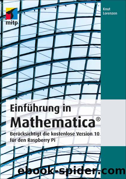 Einführung in Mathematica: Berücksichtigt die kostenlose Version 10 für den Raspberry Pi (German Edition) by Knut Lorenzen