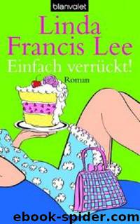 Einfach verrückt!: Roman (German Edition) by Lee Linda Francis