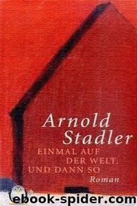 Einmal auf der Welt. Und dann so by Stadler Arnold