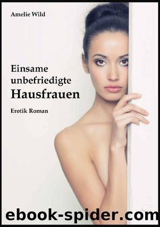 Einsame unbefriedigte Hausfrauen (German Edition) by Amelie Wild