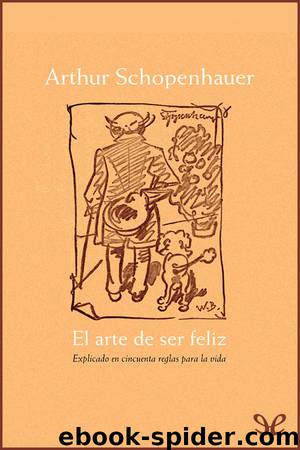 El arte de ser feliz by Arthur Schopenhauer