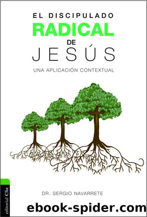 El discipulado radical de Jesús by Navarrete Sergio