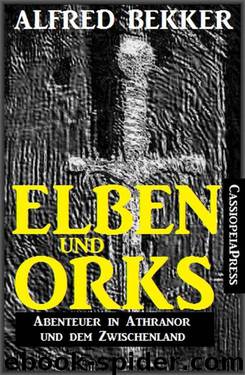 Elben und Orks - Abenteuer in Athranor und dem Zwischenland: Sammelband (German Edition) by Bekker Alfred