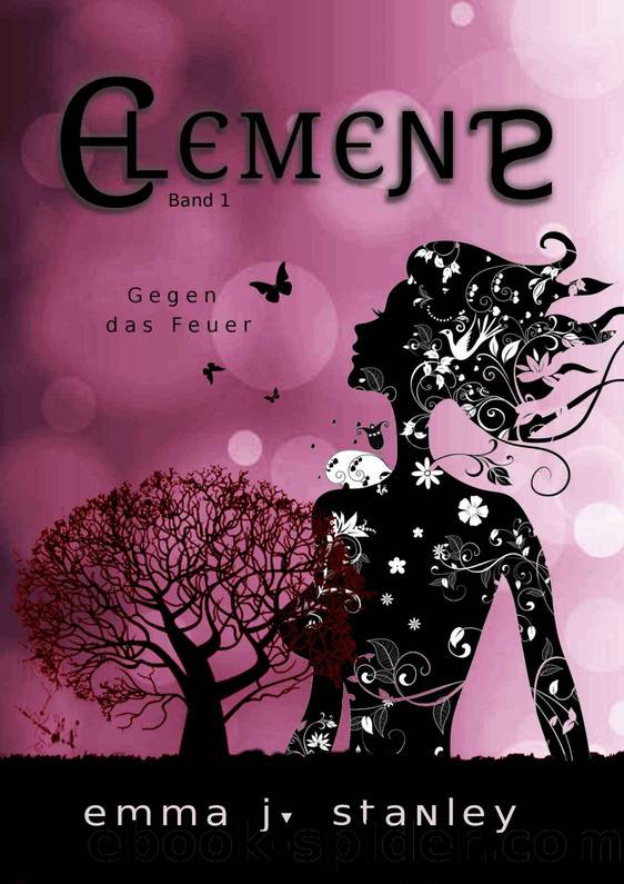 Elements 01 - Gegen das Feuer (German Edition) by Stanley Emma J