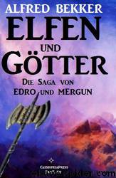 Elfen und Goetter (Die Saga von Edro und Mergun - Komplettausgabe) by Alfred Bekker