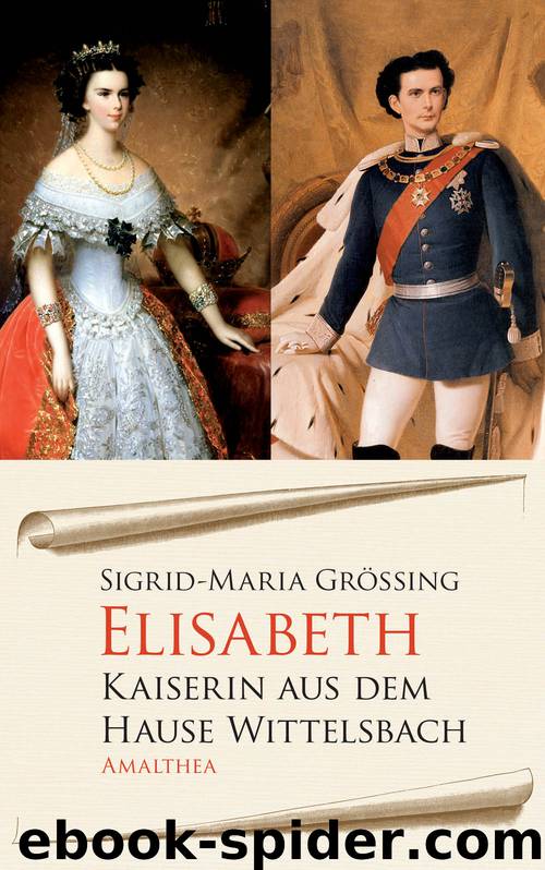 Elisabeth - Kaiserin aus dem Hause Wittelsbach by Groessing Sigrid-Maria