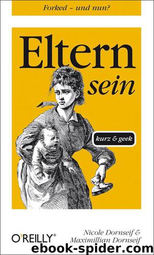 Eltern sein: kurz & geek by Nicole Dornseif und Maximillian Dornseif