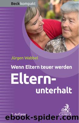 Elternunterhalt - wenn Eltern teuer werden by C.H.Beck