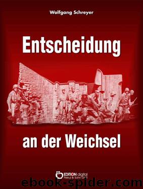 Entscheidung an der Weichsel - Dokumentarbericht über Vorgeschichte und Verlauf des Warschauer Aufstandes by Wolfgang Schreyer