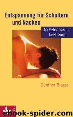 Entspannung für Schultern und Nacken - 10 Feldenkrais-Lektionen by Günther Bisges