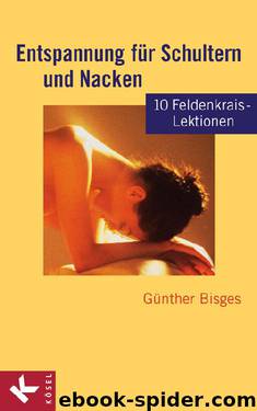 Entspannung für Schultern und Nacken: 10 Feldenkrais-Lektionen by Günther Bisges