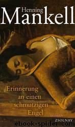 Erinnerung an Einen Schmutzigen Engel: Roman by Henning Mankell & Verena Reichel