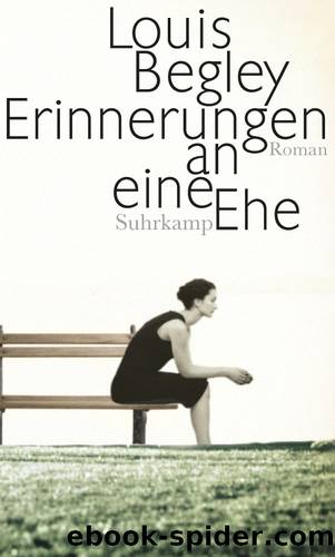 Erinnerungen an eine Ehe by Begley Louis