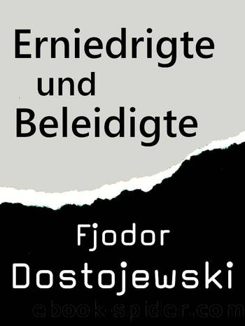 Erniedrigte und Beleidigte by Dostojewski Fjodor