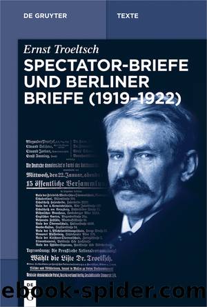 Ernst Troeltsch Spectator-Briefe und Berliner Briefe by Gangolf Hübinger Nikolai Wehrs