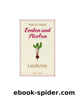 Ernten und Sterben by Peter M. Hetzel