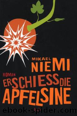 Erschiess die Apfelsine by Mikael Niemi