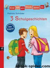 Erst ich ein Stück dann du - 03 - 3 Schulgeschichten by Patricia Schröder