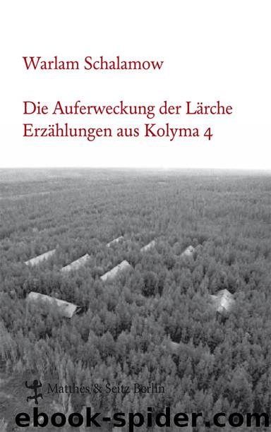 Erzaehlungen aus Kolyma 04 - Die Auferweckung der Lärche by Schalamow Warlam