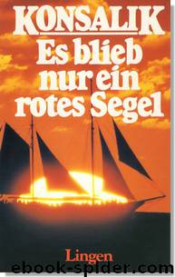 Es blieb nur ein rotes Segel by Heinz G. Konsalik