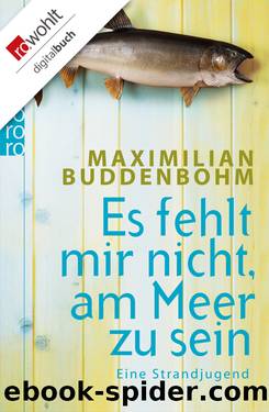 Es fehlt mir nicht, am Meer zu sein: Eine Strandjugend by Maximilian Buddenbohm