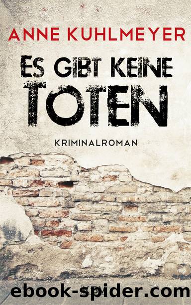 Es gibt keine Toten by Anne Kuhlmeyer